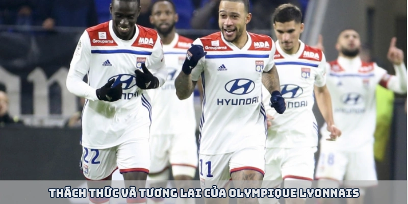 Thách thức và tương lai của Olympique Lyonnais